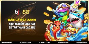 bắn cá rùa xanh tại bj88