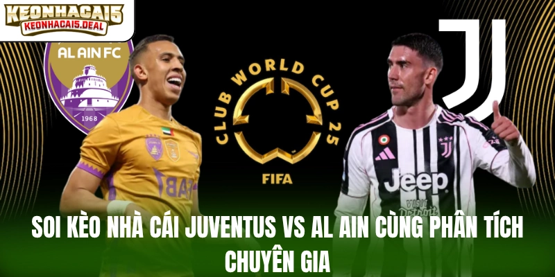 Soi kèo nhà cái Juventus vs Al Ain cùng phân tích chuyên gia