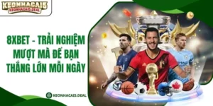 8Xbet - Trải Nghiệm Mượt Mà Để Bạn Thắng Lớn Mỗi Ngày