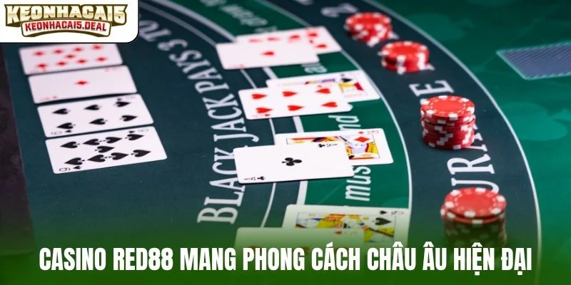 Casino RED88 mang phong cách châu Âu hiện đại
