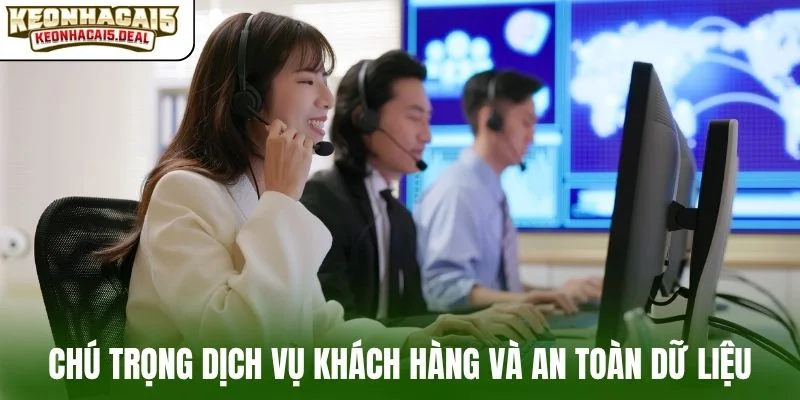 Chú trọng dịch vụ khách hàng và an toàn dữ liệu