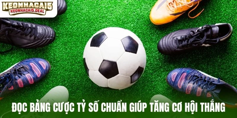 Đọc bảng cược tỷ số chuẩn giúp tăng cơ hội thắng
