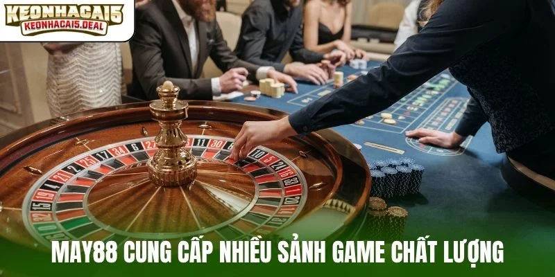 MAY88 cung cấp nhiều sảnh game chất lượng